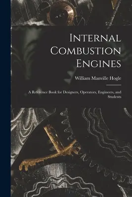 Silniki spalinowe: podręcznik dla projektantów, operatorów, inżynierów i studentów - Internal Combustion Engines: a Reference Book for Designers, Operators, Engineers, and Students