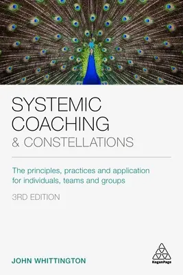 Coaching systemowy i konstelacje: Zasady, praktyki i zastosowanie dla osób indywidualnych, zespołów i grup - Systemic Coaching and Constellations: The Principles, Practices and Application for Individuals, Teams and Groups