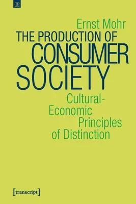 Produkcja społeczeństwa konsumpcyjnego: Kulturowo-ekonomiczne zasady rozróżniania - The Production of Consumer Society: Cultural-Economic Principles of Distinction