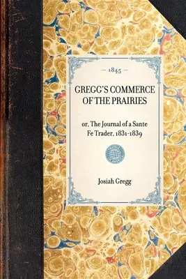 Gregg's Commerce of the Prairies, czyli dziennik handlarza z Sante Fe, 1831-1839 - Gregg's Commerce of the Prairies, Or, the Journal of a Sante Fe Trader, 1831-1839