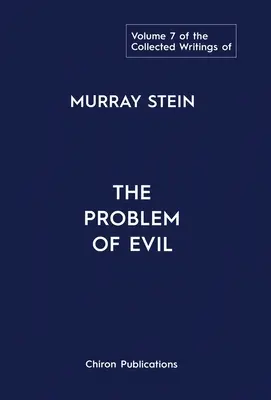 Pisma zebrane Murraya Steina: Tom 7: Problem zła - The Collected Writings of Murray Stein: Volume 7: The Problem of Evil