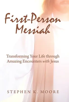 Mesjasz pierwszej osoby: Przemiana życia poprzez niesamowite spotkania z Jezusem - First-Person Messiah: Transforming Your Life through Amazing Encounters with Jesus