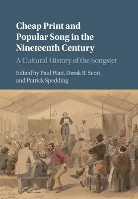 Cheap Print and Popular Song in the Nineteenth Century: Kulturowa historia pieśniarza - Cheap Print and Popular Song in the Nineteenth Century: A Cultural History of the Songster