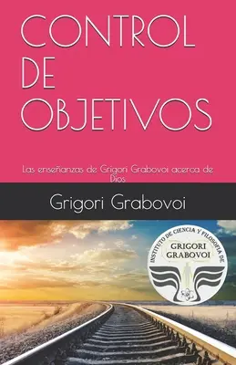 Nauki Grigorija Grabowskiego dotyczące Boga: Control de Objetivos - Las enseanzas de Grigori Grabovoi acerca de Dios: Control de Objetivos