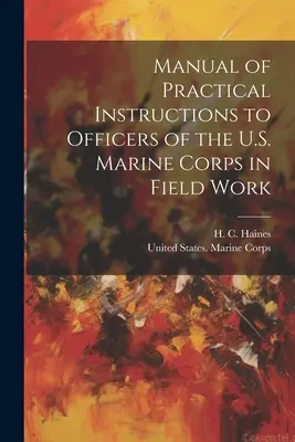 Podręcznik praktycznych instrukcji dla oficerów Korpusu Piechoty Morskiej Stanów Zjednoczonych w pracy w terenie - Manual of Practical Instructions to Officers of the U.S. Marine Corps in Field Work