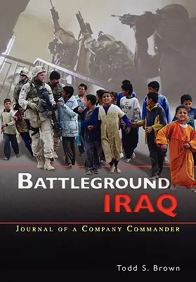 Battleground Iraq: Dziennik dowódcy kompanii - Battleground Iraq: The Journal of a Company Commander