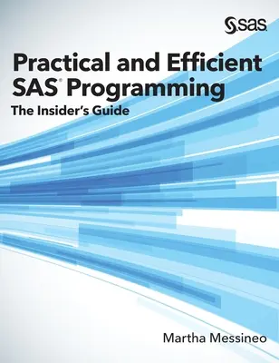 Praktyczne i wydajne programowanie SAS: Przewodnik dla wtajemniczonych (wydanie w twardej oprawie) - Practical and Efficient SAS Programming: The Insider's Guide (Hardcover edition)
