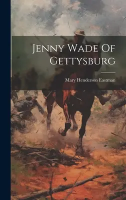 Jenny Wade z Gettysburga - Jenny Wade Of Gettysburg