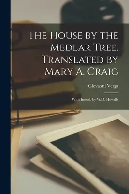 Dom przy drzewie niesplik. W przekładzie Mary A. Craig; z wstępem W.D. Howellsa - The House by the Medlar Tree. Translated by Mary A. Craig; With Introd. by W.D. Howells