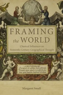 Kształtowanie świata: Klasyczne wpływy na szesnastowieczną myśl geograficzną - Framing the World: Classical Influences on Sixteenth-Century Geographical Thought