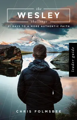 The Wesley Challenge Leader Guide: 21 dni do bardziej autentycznej wiary - The Wesley Challenge Leader Guide: 21 Days to a More Authentic Faith