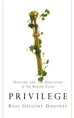 Przywilej: Harvard i edukacja klasy rządzącej - Privilege: Harvard and the Education of the Ruling Class