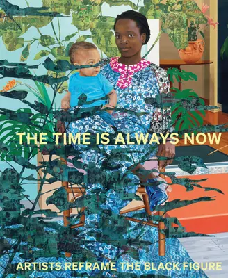 Czas jest zawsze teraz: Artyści przeformułowują czarną postać - The Time Is Always Now: Artists Reframe the Black Figure