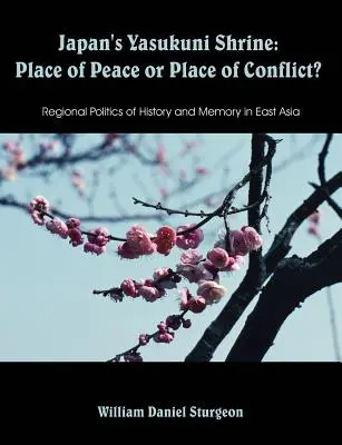 Japońska świątynia Yasukuni: Miejsce pokoju czy miejsce konfliktu? Regionalna polityka historii i pamięci w Azji Wschodniej - Japan's Yasukuni Shrine: Place of Peace or Place of Conflict? Regional Politics of History and Memory in East Asia