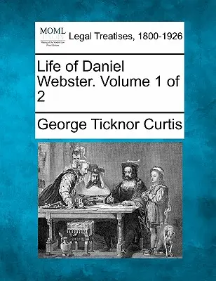 Życie Daniela Webstera. Tom 1 z 2 - Life of Daniel Webster. Volume 1 of 2