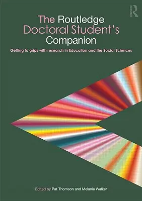 The Routledge Doctoral Student's Companion: Jak radzić sobie z badaniami w edukacji i naukach społecznych - The Routledge Doctoral Student's Companion: Getting to Grips with Research in Education and the Social Sciences