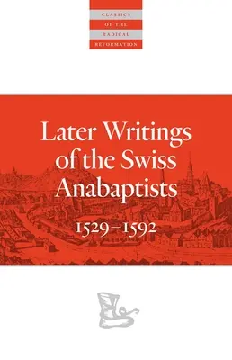 Późniejsze pisma szwajcarskich anabaptystów: 1529-1608 - Later Writings of the Swiss Anabaptists: 1529-1608