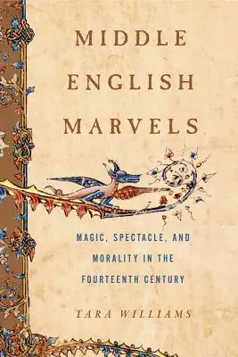 Średnioangielskie cuda: Magia, spektakl i moralność w XIV wieku - Middle English Marvels: Magic, Spectacle, and Morality in the Fourteenth Century