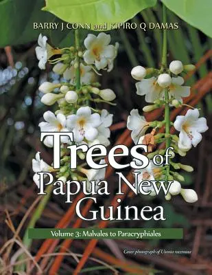 Drzewa Papui-Nowej Gwinei: Tom 3: Malvales do Paracryphiales - Trees of Papua New Guinea: Volume 3: Malvales to Paracryphiales