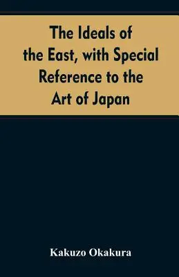 Ideały Wschodu, ze szczególnym uwzględnieniem sztuki Japonii - The ideals of the east, with special reference to the art of Japan