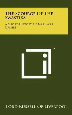 Plaga swastyki: Krótka historia nazistowskich zbrodni wojennych - The Scourge Of The Swastika: A Short History Of Nazi War Crimes