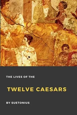 Żywoty dwunastu cezarów - The Lives of the Twelve Caesars