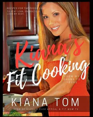 Kiana's Fit Cooking(TM): Fit & Fast Zdrowe przepisy dla Ciebie i Twojej rodziny