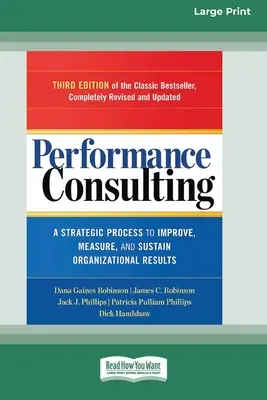 Performance Consulting: Strategiczny proces poprawy, pomiaru i utrzymania wyników organizacyjnych [Wydanie 16-punktowe z dużym drukiem] - Performance Consulting: A Strategic Process to Improve, Measure, and Sustain Organizational Results [16 Pt Large Print Edition]