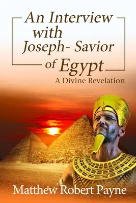 Wywiad z Józefem - Zbawicielem Egiptu: Boskie objawienie - An Interview with Joseph - Savior of Egypt: A Divine Revelation