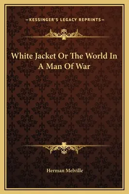 Biała kurtka lub świat w człowieku wojny - White Jacket Or The World In A Man Of War