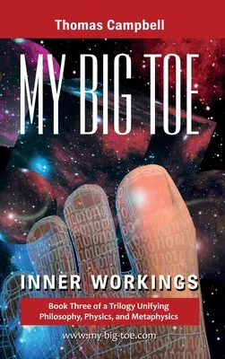 My Big TOE: Inner Workings: Księga 3 trylogii jednoczącej filozofię, fizykę i metafizykę - My Big TOE: Inner Workings: Book 3 of a Trilogy Unifying Philosophy, Physics, and Metaphysics