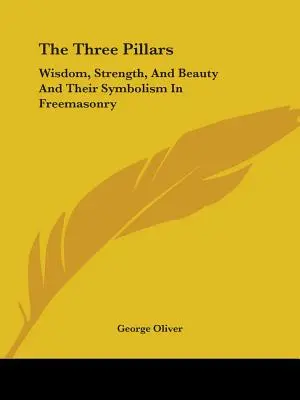 Trzy filary: Mądrość, Siła i Piękno oraz ich symbolika w masonerii - The Three Pillars: Wisdom, Strength, And Beauty And Their Symbolism In Freemasonry