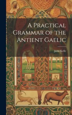 Praktyczna gramatyka starożytnego języka gaelickiego - A Practical Grammar of the Antient Gaelic