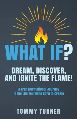 Co jeśli? Marz, odkrywaj i rozpalaj płomień! - What If?: Dream, Discover, and Ignite the Flame!