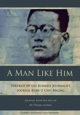 Człowiek taki jak on: Portret birmańskiego dziennikarza, dziennik Kyaw U Chit Maung - A Man Like Him: Portrait of the Burmese Journalist, Journal Kyaw U Chit Maung