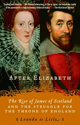 Po Elżbiecie: Powstanie Jakuba Szkockiego i walka o tron Anglii - After Elizabeth: The Rise of James of Scotland and the Struggle for the Throne of England