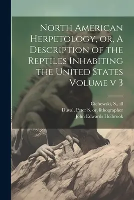 Herpetologia północnoamerykańska, czyli opis gadów zamieszkujących Stany Zjednoczone Tom 3 - North American Herpetology, or, A Description of the Reptiles Inhabiting the United States Volume v 3
