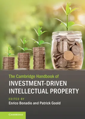 The Cambridge Handbook of Investment-Driven Intellectual Property (Podręcznik własności intelektualnej opartej na inwestycjach) - The Cambridge Handbook of Investment-Driven Intellectual Property