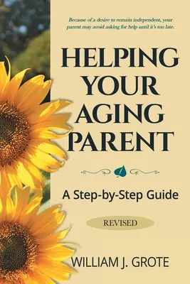 Pomoc starzejącemu się rodzicowi: Przewodnik krok po kroku - poprawiony - Helping Your Aging Parent: A Step-by-Step Guide -- Revised