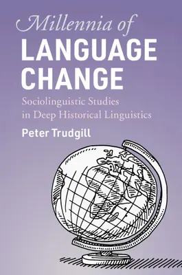 Tysiąclecia zmian językowych: Studia socjolingwistyczne w głębokiej lingwistyce historycznej - Millennia of Language Change: Sociolinguistic Studies in Deep Historical Linguistics