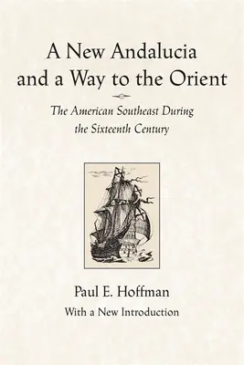 Nowa Andaluzja i droga do Orientu: Amerykański południowy wschód w XVI wieku - A New Andalucia and a Way to the Orient: The American Southeast During the Sixteenth Century