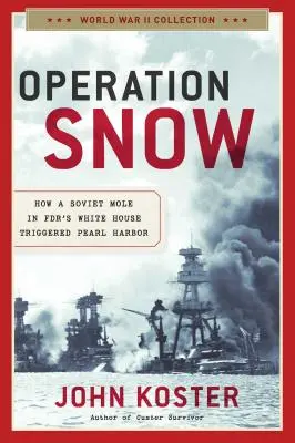 Operacja Śnieg: Jak radziecki kret w Białym Domu wywołał Pearl Harbor - Operation Snow: How a Soviet Mole in Fdr's White House Triggered Pearl Harbor