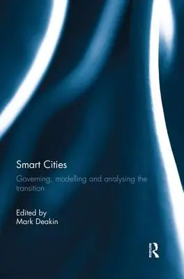 Inteligentne miasta: Zarządzanie, modelowanie i analiza transformacji - Smart Cities: Governing, Modelling, and Analysing the Transition