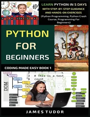 Python dla początkujących: Naucz się Pythona w 5 dni dzięki wskazówkom krok po kroku i praktycznym ćwiczeniom (Python Programming, Python Crash Course, Pro - Python For Beginners: Learn Python In 5 Days With Step-by-Step Guidance And Hands-On Exercises (Python Programming, Python Crash Course, Pro