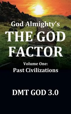 Bóg Wszechmogący: THE GOD FACTOR: Tom pierwszy: CYWILIZACJE Z PRZESZŁOŚCI