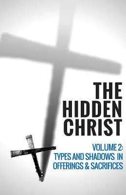 Ukryty Chrystus - tom 2: Typy i cienie w ofiarach i poświęceniach - The Hidden Christ - Volume 2: Types and Shadows in Offerings and Sacrifices