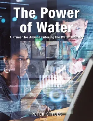 The Power of Water: Elementarz dla każdego wchodzącego do branży wodnej - The Power of Water: A Primer for Anyone Entering the Water Industry