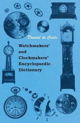 Słownik encyklopedyczny zegarmistrzów i zegarków - Watchmakers' and Clockmakers' Encyclopaedic Dictionary