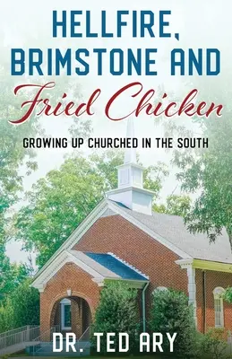 Ogień piekielny, siarka i smażony kurczak: Dorastanie KOŚCIOŁA na Południu - Hellfire, Brimstone and Fried Chicken: Growing up CHURCHED in the South