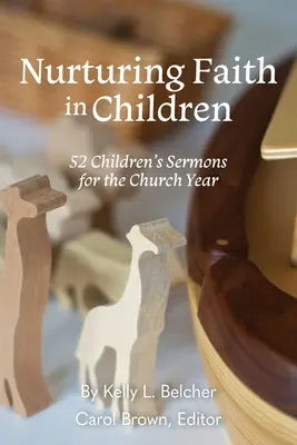 Pielęgnowanie wiary u dzieci: 52 kazania dla dzieci na rok kościelny - Nurturing Faith in Children: 52 Children's Sermons for the Church Year